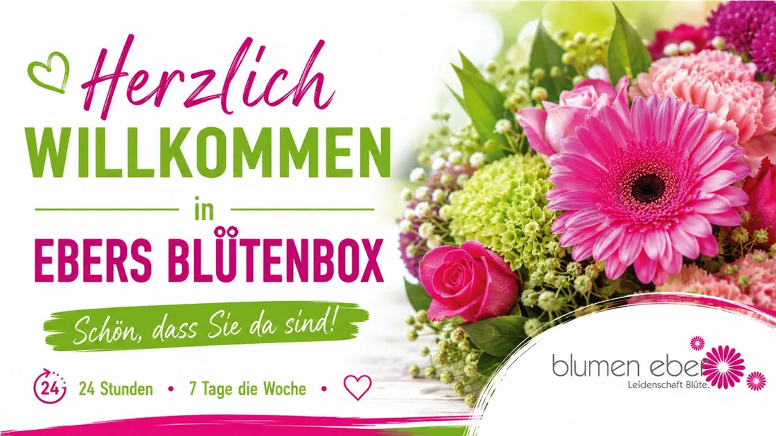 Herzlich willkommen in Ebers Blütenbox – 24 Stunden, 7 Tage die Woche